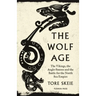 The Wolf Age: The Vikings, the Anglo-Saxons and the Battle for the North Sea Empire