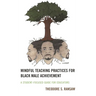 Mindful Teaching Practices for Black Male Achievement: A Student-Focused Guide for Educators