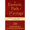 The Esoteric Path of Marriage: A Guide To Spiritual Enlightenment Through Relationship