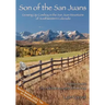 Son of the San Juans: Growing Up Cowboy in the San Juan Mountains of Southwestern Colorado