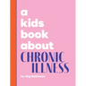 A Kids Book About Chronic Illness