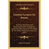 Familiar Lectures on Botany: Practical, Elementary and Physiological, with an Appendix Containing Descriptions of the Plants of the United States a
