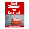 Fuel Storage For Survival: The Ultimate Step-By-Step Beginner's Survival Guide On How To Store Gasoline, Diesel, Kerosene, and Propane For Disast