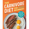 The Carnivore Diet for Beginners: Recipes and Meal Plans for Weight Loss, Health, and Healing