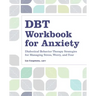 Dbt Workbook for Anxiety: Dialectical Behavior Therapy Strategies for Managing Stress, Worry, and Fear