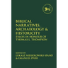 Biblical Narratives, Archaeology and Historicity: Essays In Honour of Thomas L. Thompson