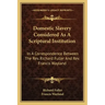 Domestic Slavery Considered as a Scriptural Institution: In a Correspondence Between the REV. Richard Fuller and REV. Francis Wayland