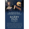 The Collected Supernatural and Weird Fiction of Barry Pain-Volume 3: Eight Short Stories, Two Novellas & One Novel of the Strange and Unusual Includin