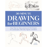 30-Minute Drawing for Beginners: Easy Step-By-Step Lessons and Techniques for Landscapes, Still Lifes, Figures, and More