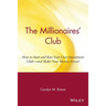 The Millionaires' Club: How to Start and Run Your Own Investment Club -- And Make Your Money Grow!