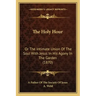 The Holy Hour: Or The Intimate Union Of The Soul With Jesus In His Agony In The Garden (1870)