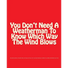 You Don't Need A Weatherman To Know Which Way The Wind Blows