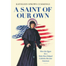 A Saint of Our Own: How the Quest for a Holy Hero Helped Catholics Become American