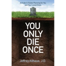 You Only Die Once: A Guide to Estate Planning for You and Your Loved Ones