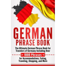 German Phrase Book: The Ultimate German Phrase Book for Travelers of Germany, Including Over 1000 Phrases for Accommodations, Eating, Trav