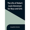 The Life of Robert Louis Stevenson for Boys and Girls
