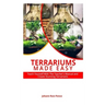 Terrariums Made Easy: Teach yourself With this Teacher's Manual and create Stunning Terrariums