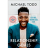 Relationship Goals: How to Win at Dating, Marriage, and Sex