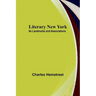 Literary New York: Its Landmarks and Associations