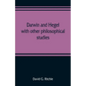 Darwin and Hegel, with other philosophical studies