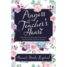 Prayers of a Teacher's Heart: A Guide to Praying over Your Heart, Your Students, and Your School