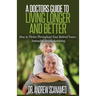 A Doctor's Guide to Living Longer & Better: How to Thrive Throughout Your Retired Years... Instead of Simply Surviving
