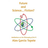 Future and Science... Fiction?: Meditations on the Philosophy of Sci-Fi
