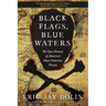Black Flags, Blue Waters: The Epic History of America's Most Notorious Pirates