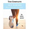 The Complete ACL Surgery Recovery Guide