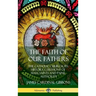 The Faith of Our Fathers: The Catholic Church, Its History, Ceremony of Mass, Saints and Papal Authority (Hardcover)