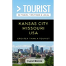 Greater Than a Tourist- Kansas City Missouri: 50 Travel Tips from a Local