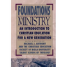 Foundations of Ministry: An Introduction to Christian Education for a New Generation