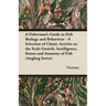 A Fisherman's Guide to Fish Biology and Behaviour - A Selection of Classic Articles on the Scale Growth, Intelligence, Senses and Anatomy of Fish (a
