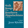 Folk Songs of the Southern Appalachians as Sung by Jean Ritchie