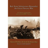 Red Army Infantrymen Remember the Great Patriotic War: A Collection of Interviews with 16 Soviet WW-2 Veterans