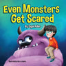 Even Monsters Get Scared: Help Kids Overcome their Fears.