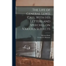 The Life of General Lewis Cass, With His Letters and Speeches on Various Subjects