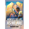 Horses See Us As We Are