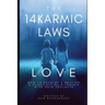 The 14 Karmic Laws of Love: How to Develop a Healthy and Conscious Relationship With Your Soulmate