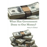 What Has Government Done to Our Money?