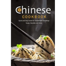 Chinese Cookbook: Quick and Easy Guide for Homemade Dumplings, Soups, Noodles and More: Chinese Recipes