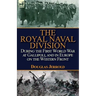 The Royal Naval Division During the First World War at Gallipoli, and in Europe on the Western Front