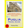 Puglia Travel Guide: Sightseeing, Hotel, Restaurant & Shopping Highlights