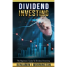 Dividend Investing: The Beginners Guide To Dividend Investing
