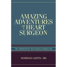 Amazing Adventures of a Heart Surgeon: The Artificial Heart: The Frontiers of Human Life