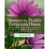 Medicinal Plants, Trees and Herbs (Vol. 2): The Medicinal, Culinary, Cosmetic and Economic Properties, Cultivation and History of Herbs, Plants & Tree