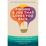 Finding a Job That Loves You Back: The Three Conversations That Will Take You From Wherever You Are To Wherever You Discover You Want To Go
