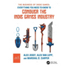 The Business of Indie Games: Everything You Need to Know to Conquer the Indie Games Industry