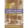 Starting with Food: Culinary Approaches to Ottoman History. Edited by Amy Singer