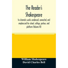 The reader's Shakespeare: his dramatic works condensed, connected, and emphasized for school, college, parlour, and platform (Volume III)